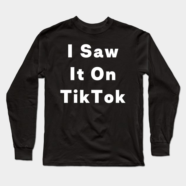 I Saw It On TikTok Funny Trending Meme Long Sleeve T-Shirt by Little Duck Designs